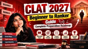 CLAT 2027 Beginner to Ranker Guide: Complete Preparation Roadmap