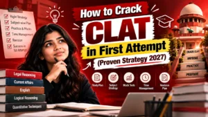 How to Crack CLAT in First Attempt (Proven Strategy 2027)