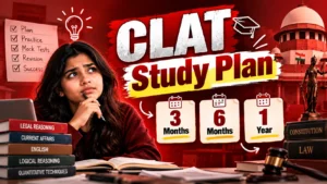 CLAT Study Plan (3 Months / 6 Months / 1 Year)